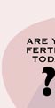 Are you fertile today? Ask the Fertility Wizard.
